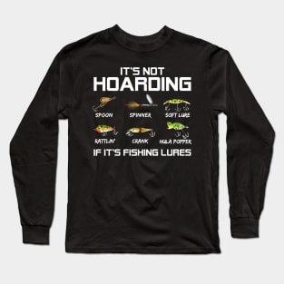 It's Not Hoarding If It's Fishing Lures Funny Fishing Long Sleeve T-Shirt